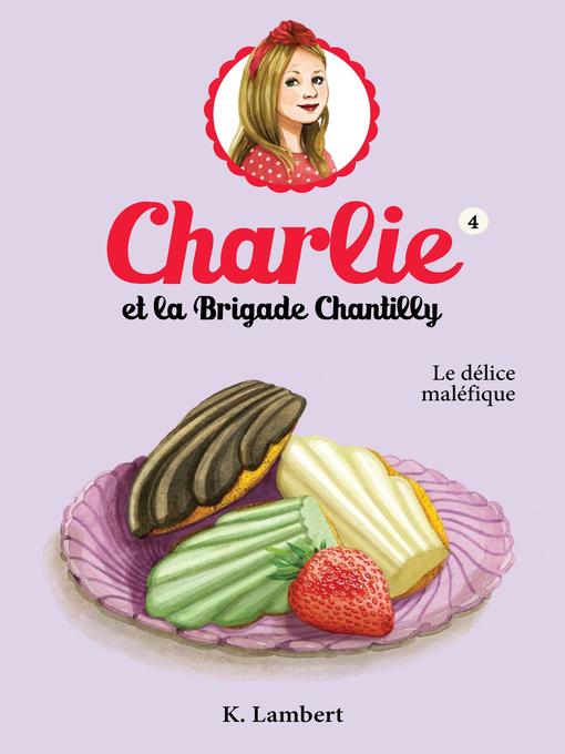 Title details for Charlie et la brigade Chantilly 4 by Karine Lambert - Available